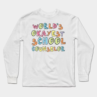 World's Okayest School Counselor Gift Idea Long Sleeve T-Shirt